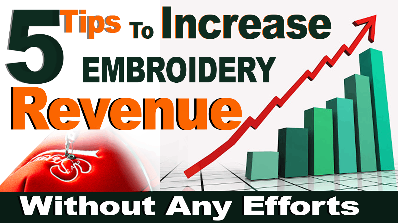 5 Tips To Increase Embroidery Revenue