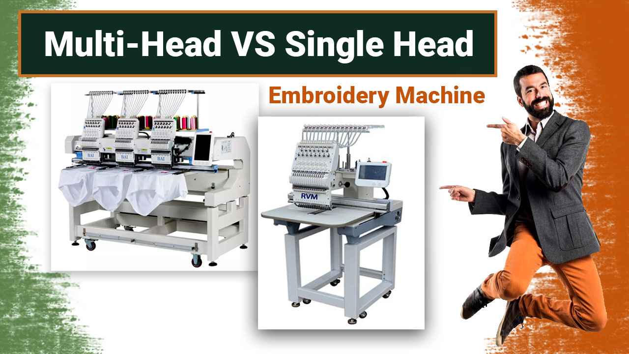 Multi Head Vs Single Head Embroidery Machine