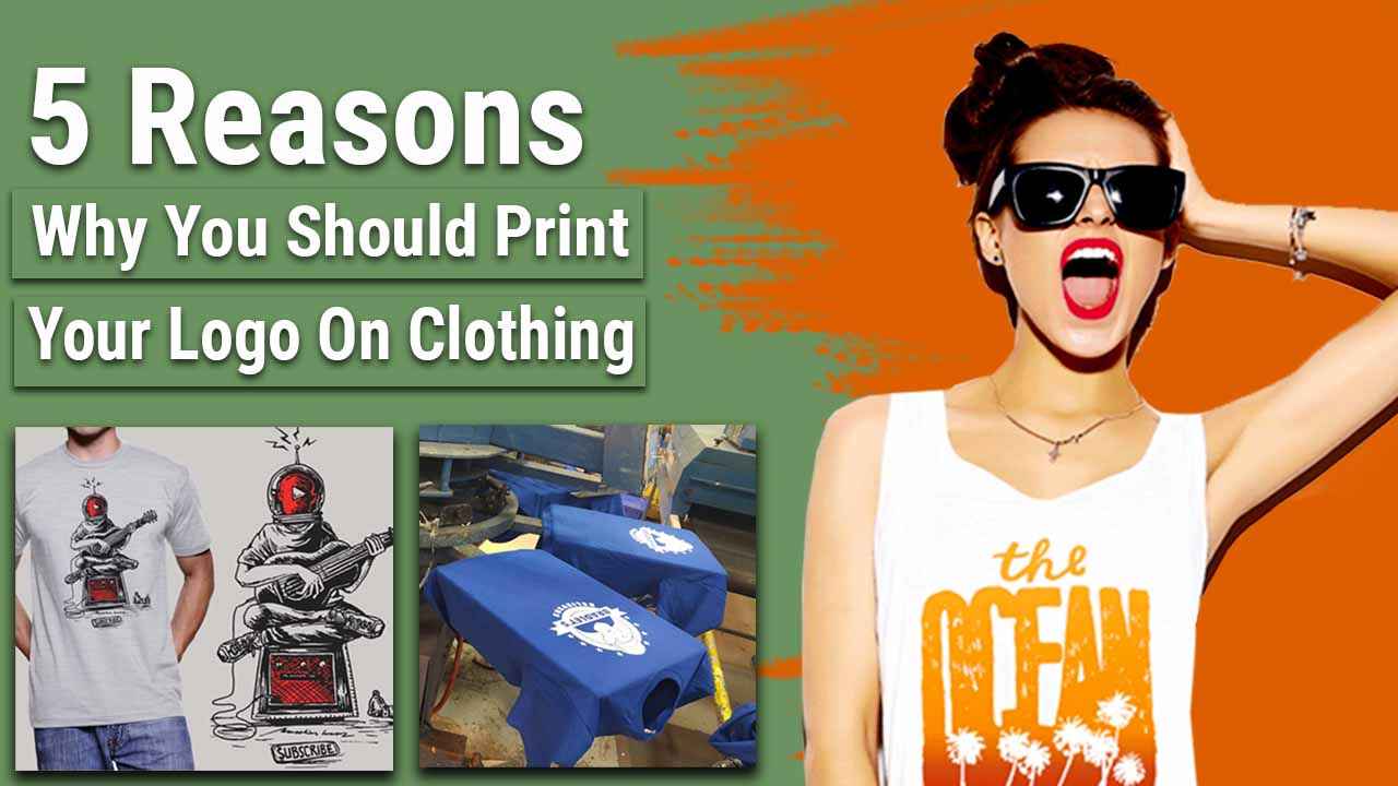 5 Reasons Why You Should Print Your Logo On Clothing