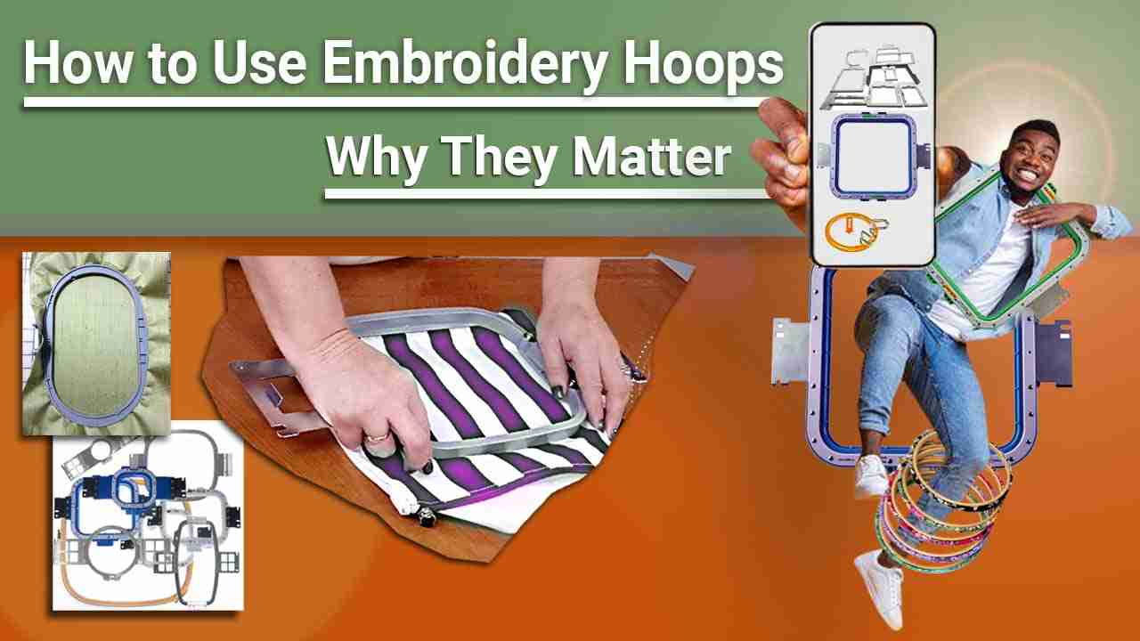 How To Use Embroidery Hoops 6 Important Types