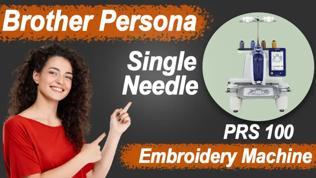 Brother Persona PRS100 Single Needle Embroidery Machine