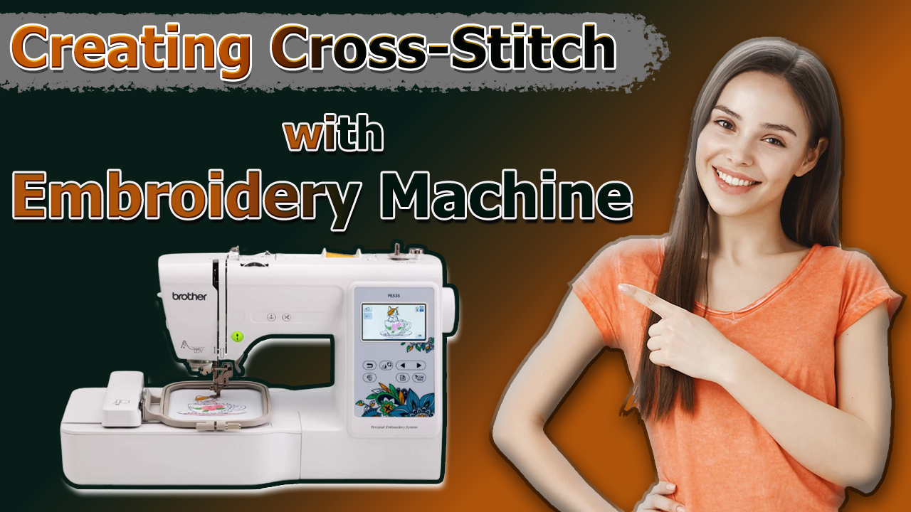 Creating Cross Stitch Designs With Your Embroidery Machine
