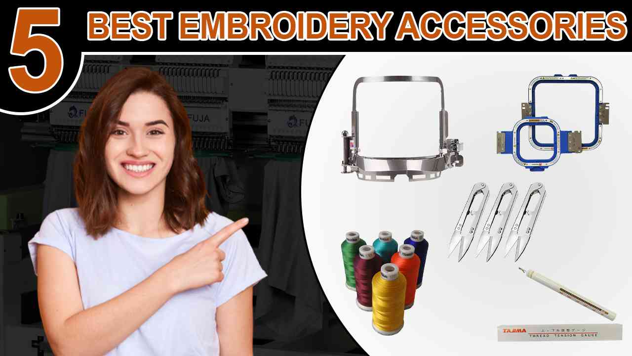 5 Best Embroidery Machine Accessories