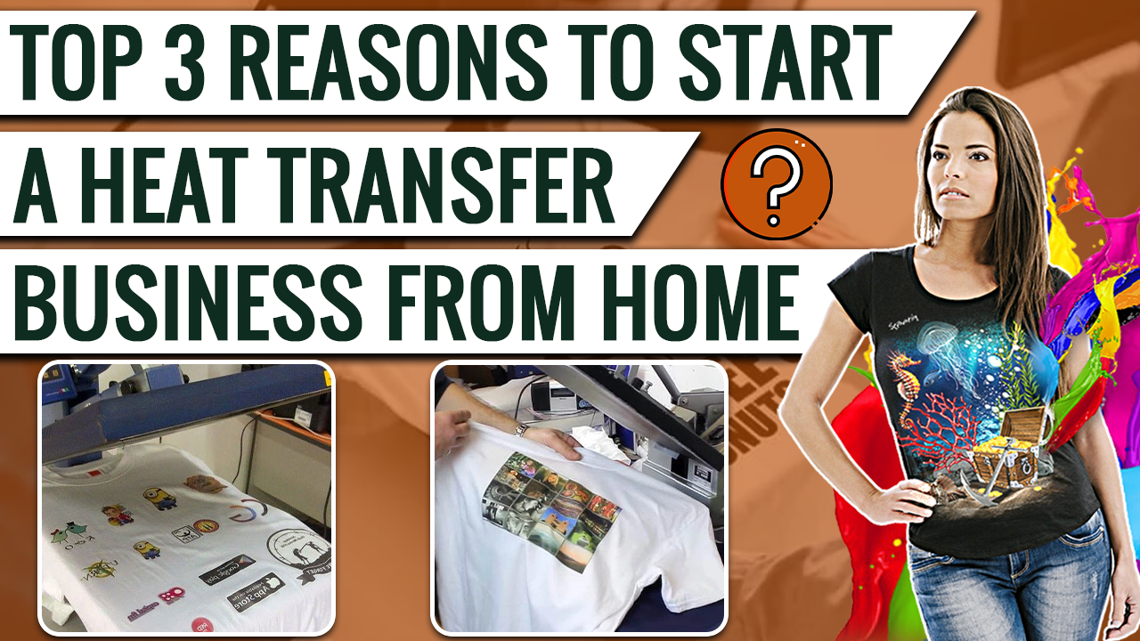 Top 3 Reasons to Start a Heat Transfer Business From Home​ 1