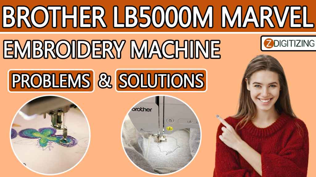 Brother LB5000M Marvel Embroidery Machine Common Problems And Solutions