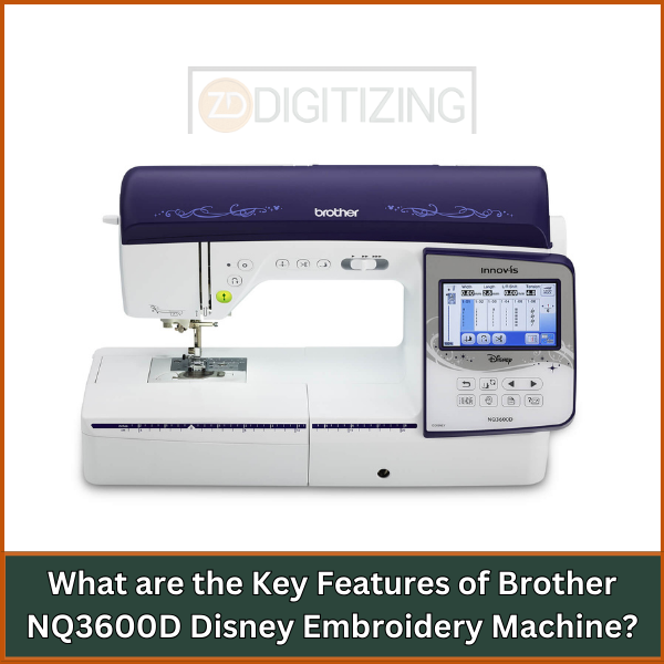 What are the Key Features of Brother NQ3600D Disney Embroidery Machine (1)