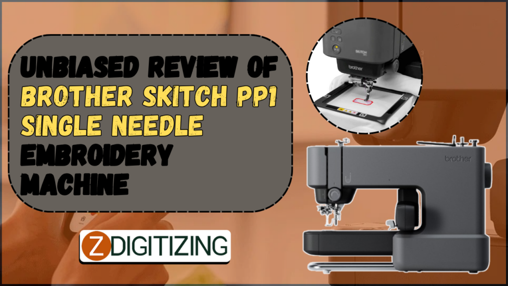 Unbiased Review of Brother Skitch PP1 Single Needle Embroidery Machine