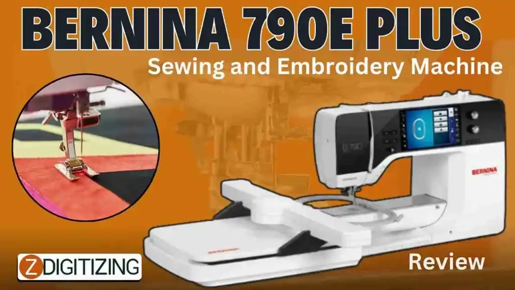 Bernina 790E Plus – Sewing and Embroidery Machine Review