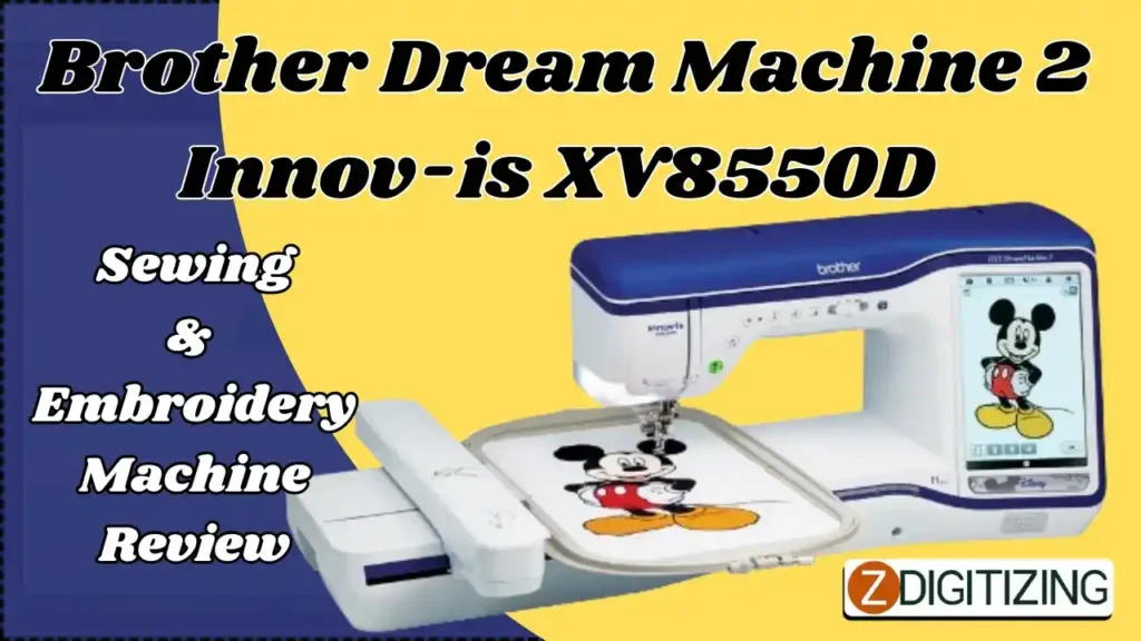 Brother Dream Machine 2 Innov-is XV8550D Sewing & Embroidery Machine Review