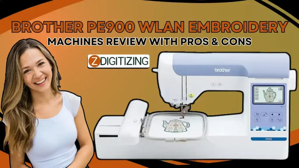 Brother PE900 WLAN Embroidery Machine Review With Pros and Cons