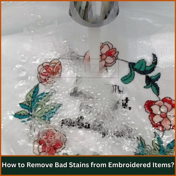 How to Remove Bad Stains from Embroidered Items