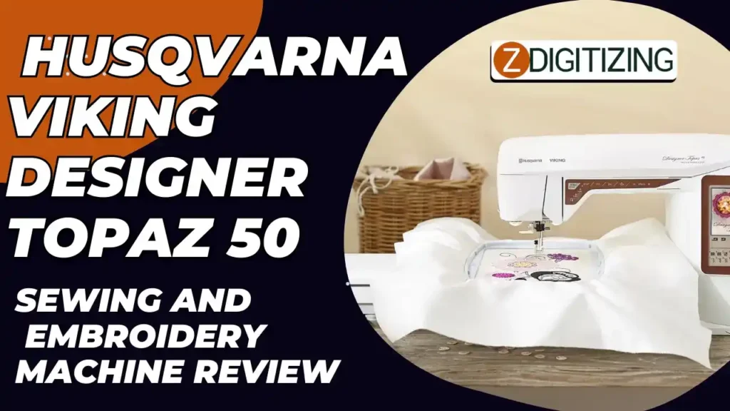 Husqvarna Viking Designer Topaz 50 Sewing and Embroidery Machine Review