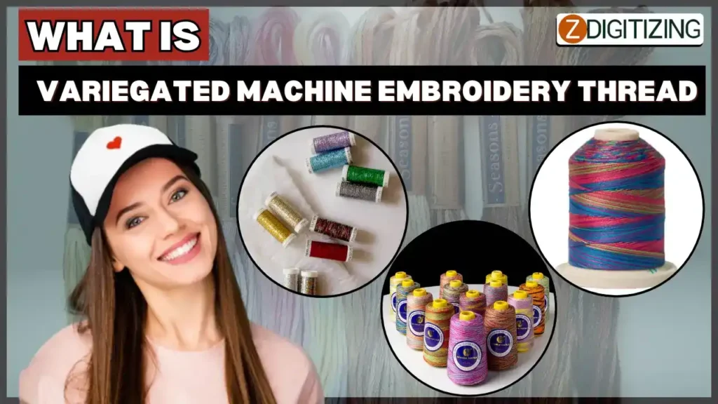 What is variegated machine embroidery thread