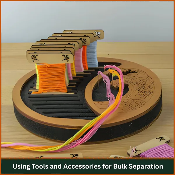 Using Tools and Accessories for Bulk Separation